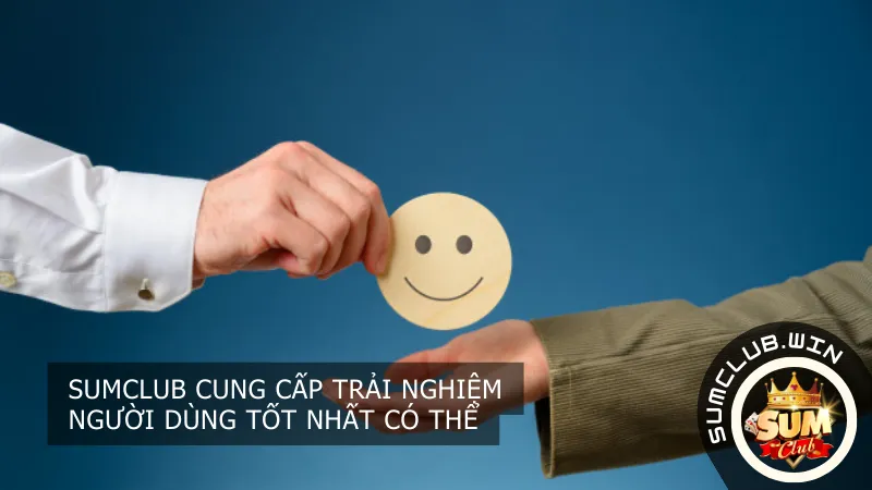 Sumclub cung cấp trải nghiệm người dùng tốt nhất có thể
