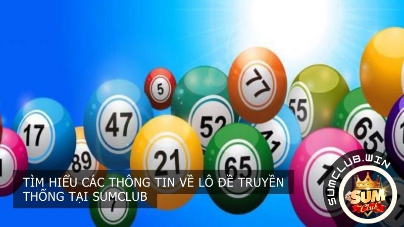 Khám phá các thông tin về Lô Đề Truyền Thống tại SUMCLUB