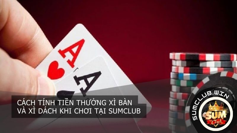 Cách tính tiền thắng xì bàn và xì dách