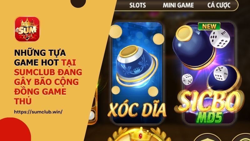 Những tựa Game Hot tại SUMCLUB đang gây bão cộng đồng game thủ
