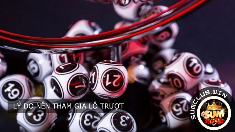 Lý do nên tham gia Lô Trượt