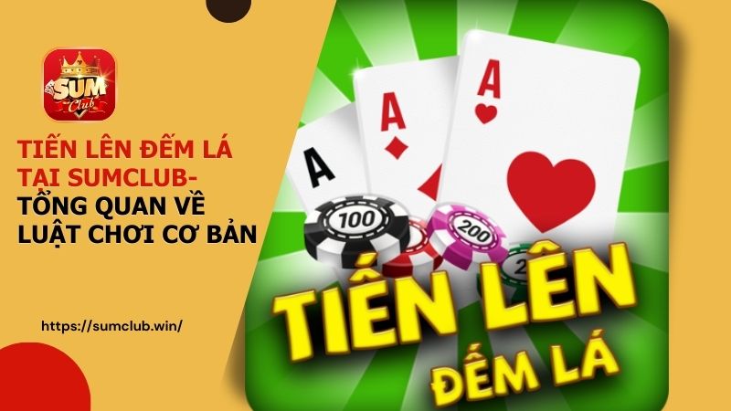 Chi Tiết Về Luật Chơi Tiến Lên Đếm Lá Tại Cổng Game SUMCLUB