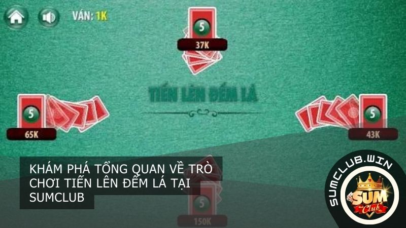 Tổng quan về trò chơi tiến lên đếm lá