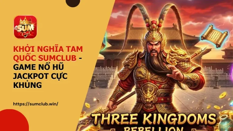 game Khoi Nghia Tam Quoc tai cong game Sumclub - Khởi Nghĩa Tam Quốc Sumclub – Luật Chơi, Hệ Số Thưởng Và Mẹo Thắng Lớn
